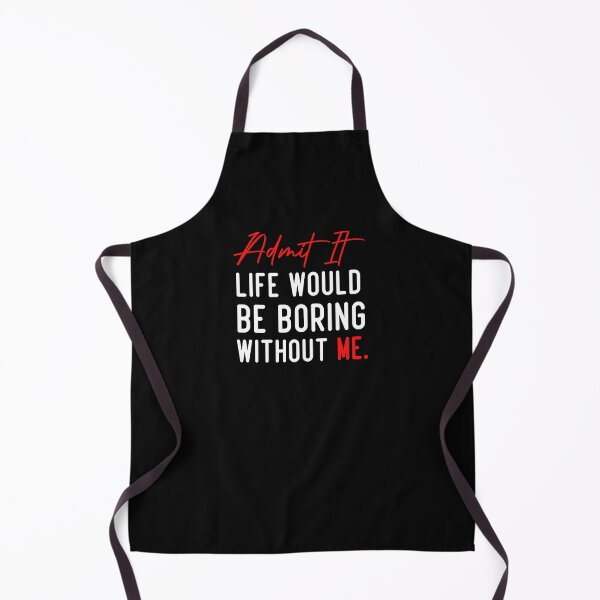 Item preview, Admit It Life Would Be Boring Without Me, Funny Quote designed and sold by Aimyashoppy.