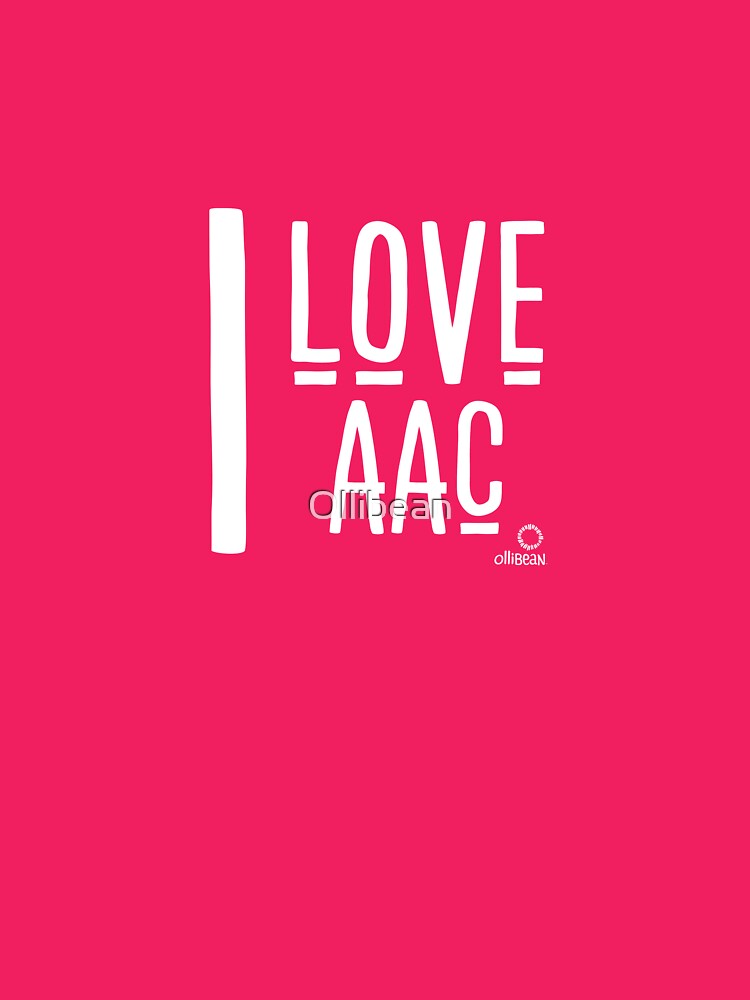 I Love AAC by Ollibean