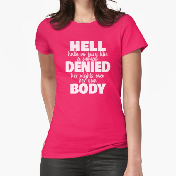 Item preview, Hell Hath No Fury Like A Woman Denied Her Rights Over Her Own Body designed and sold by PeachesMommy.
