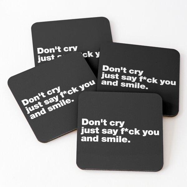 Item preview, Funny sarcasm quotes (7) ; Don't cry, just say f*ck you and smile. designed and sold by quoteshow.