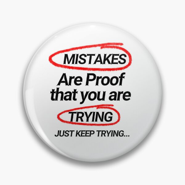 Mistakes Are Proof That You Are Trying (and Why Trying Matters)