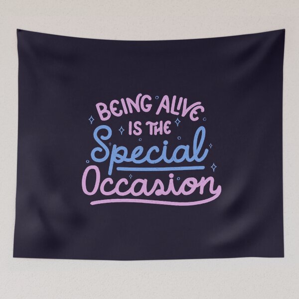 Item preview, Being Alive Is The Special Occasion by Tobe Fonseca designed and sold by Tobe Fonseca®.