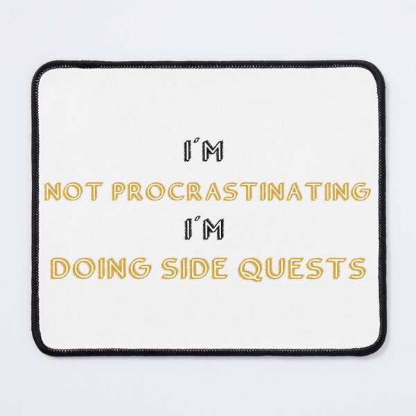 Item preview, I'm not procrastinating I'm doing Side Quests designed and sold by Akimakim2020.