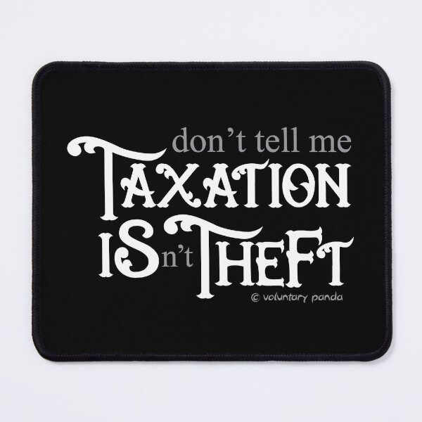 Item preview, don’t tell me TAXATION ISn’t THEFT – Logo Only designed and sold by VoluntaryPanda.