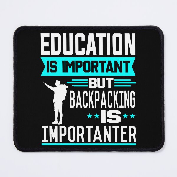 Item preview, Education is important but Backpacking is Importanter designed and sold by printhappy4you.