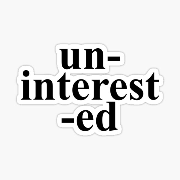 uninterested 1 Sticker