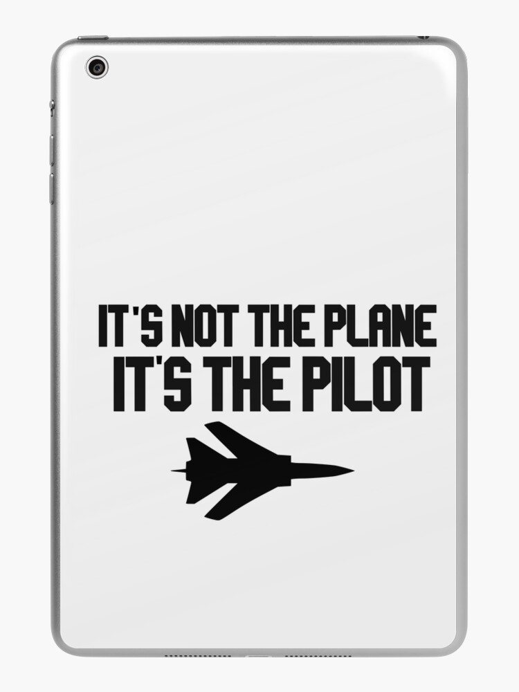 it's not the plane it's the pilot with plane | iPad Case & Skin