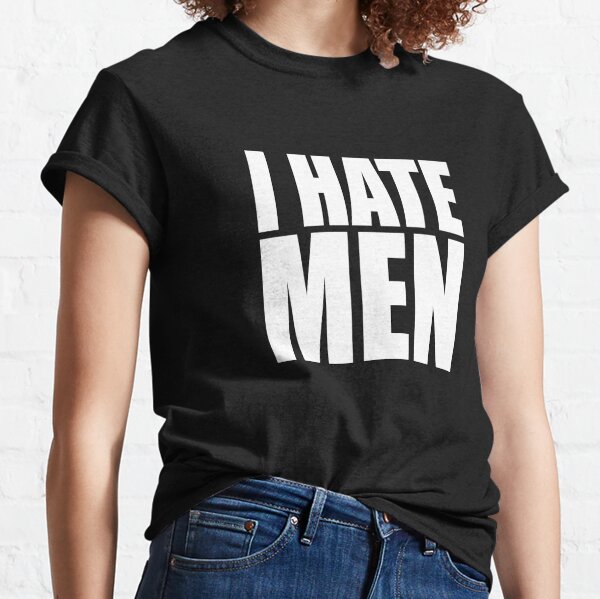 i hate men - black and white  Classic T-Shirt