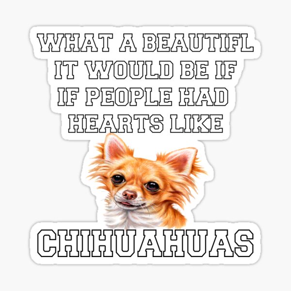 "Long Hair Chihuahua Gifts What A Beautiful World It Would Be" Sticker
