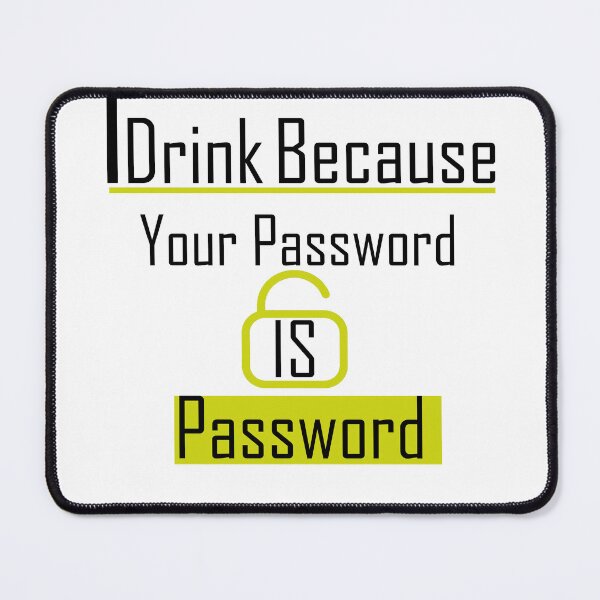 Item preview, iDrink Because Your Password Is Password designed and sold by iphotograph4.