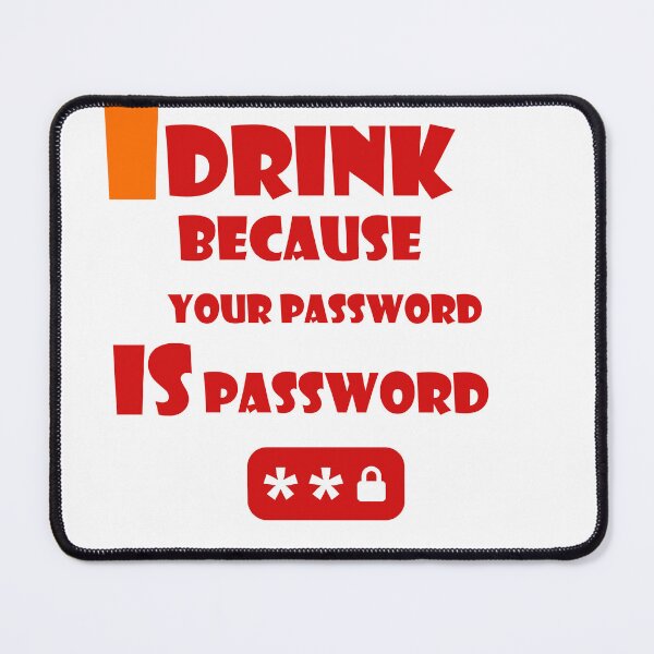 Item preview, I Drink Because Your Password Is Password designed and sold by iphotograph4.