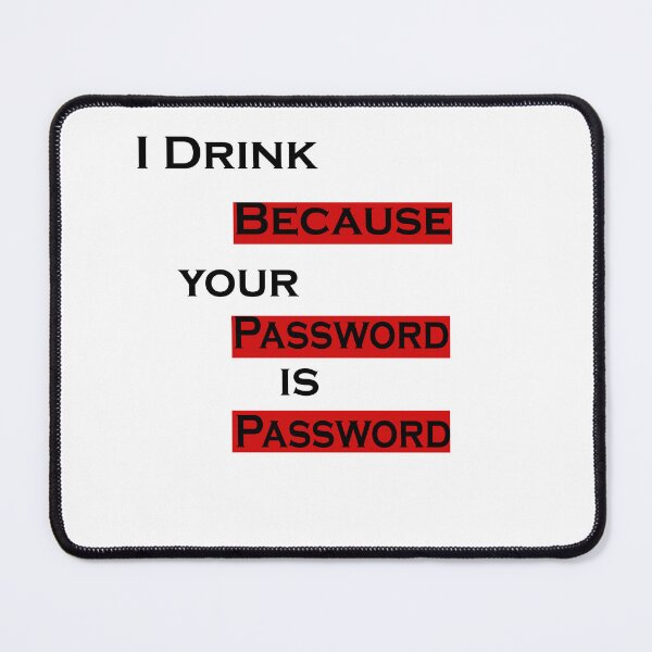 Item preview,  I Drink Because Your Password Is Password designed and sold by iphotograph4.
