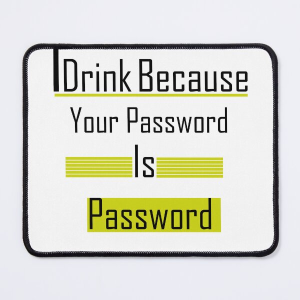 Item preview, i Drink Because Your Password Is Password designed and sold by iphotograph4.