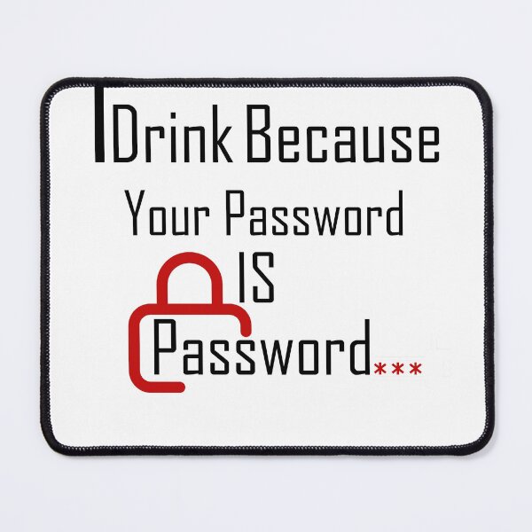 Item preview, I Drink Because Your Password Is Password designed and sold by iphotograph4.