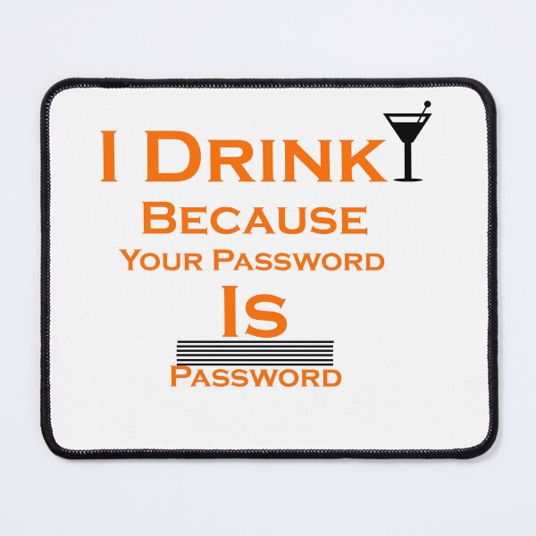 Item preview, I Drink Because Your Password Is Password designed and sold by iphotograph4.