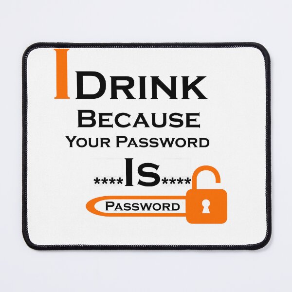 Item preview, I Drink Because Your Password Is Password designed and sold by iphotograph4.