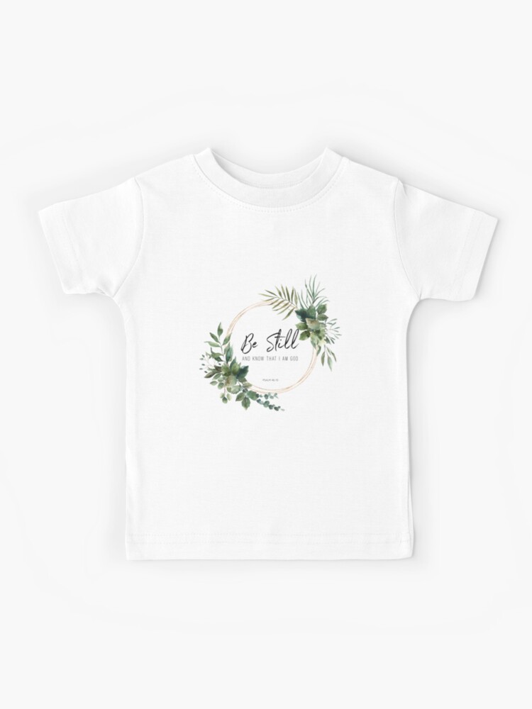 Be Still and Know That I am God Christian Kids Shirts Be Still and Know That I am God Christian Kids Shirts