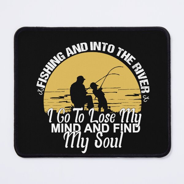 Item preview, fishing and into the river i go to lose my mind and find my soul designed and sold by SheIsAQueen.