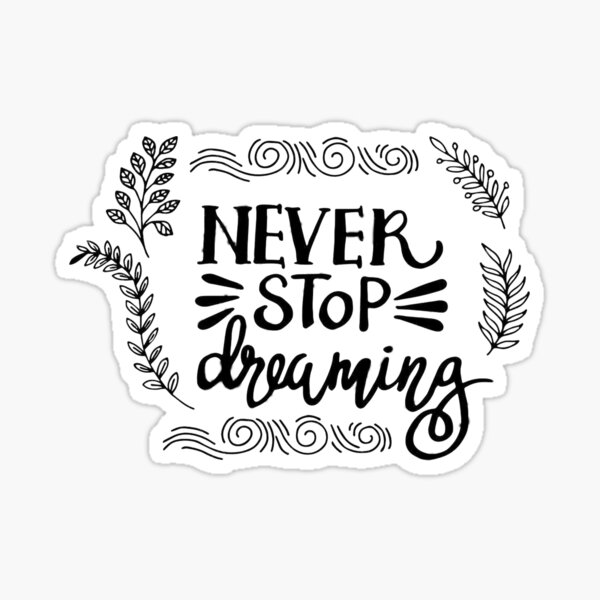 never stop dreaming Sticker