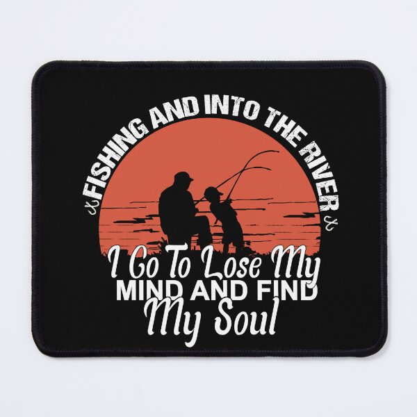 Item preview, fishing and into the river i go to lose my mind and find my soul designed and sold by SheIsAQueen.