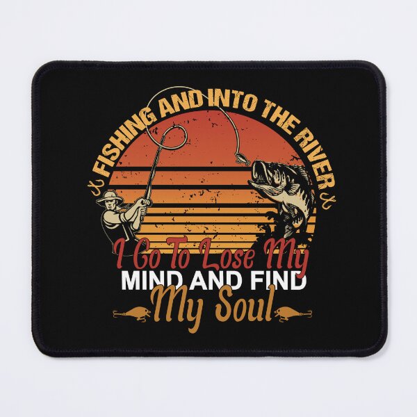 Item preview, fishing and into the river i go to lose my mind and find my soul designed and sold by SheIsAQueen.