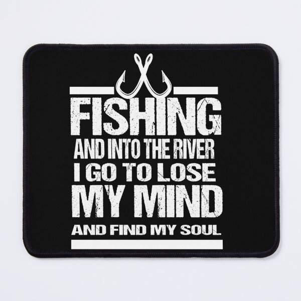 Item preview, fishing and into the river i go to lose my mind and find my soul designed and sold by SheIsAQueen.