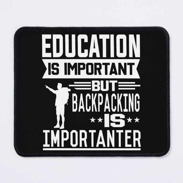 Item preview, Education is important but Backpacking is Importanter designed and sold by printhappy4you.