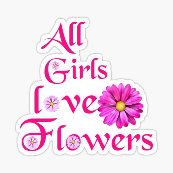 "All girls love flowers" Sticker for Sale by liwart Redbubble