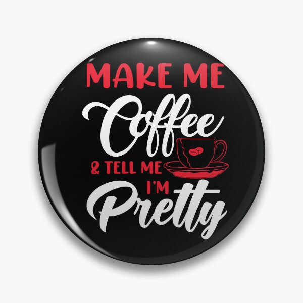 Item preview, Make me coffee and tell me I'm pretty designed and sold by stryderdk.