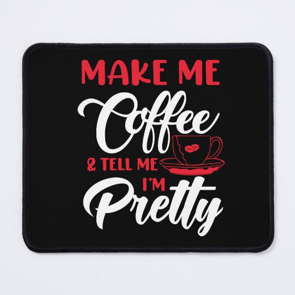 Item preview, Make me coffee and tell me I'm pretty designed and sold by stryderdk.