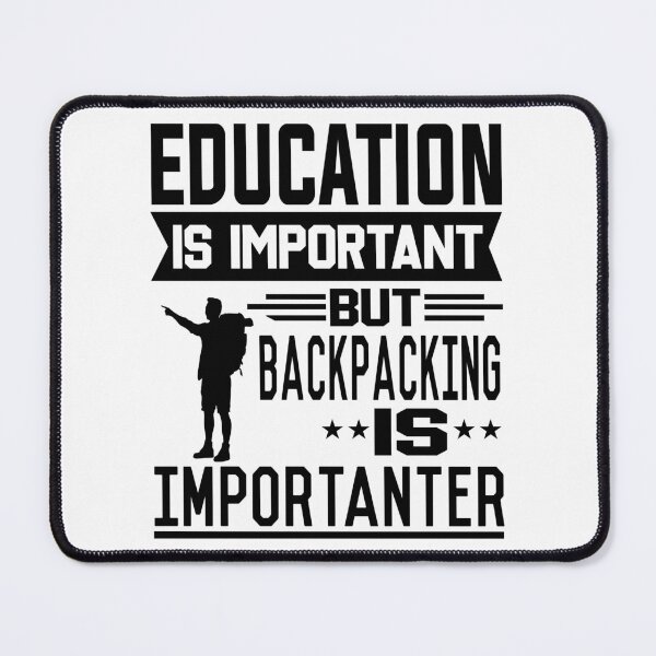 Item preview, Education is important but Backpacking is Importanter designed and sold by printhappy4you.