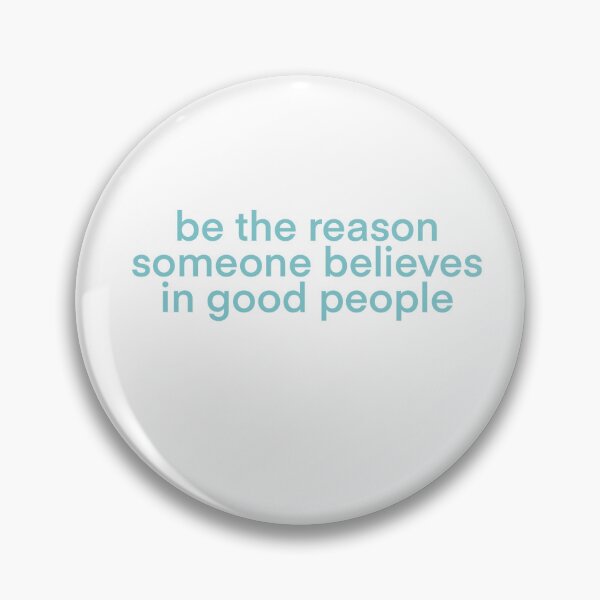 Item preview, Be The Reason Someone Believes In Good People designed and sold by Sabre2020.