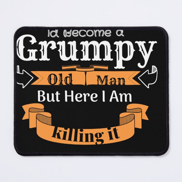 Item preview, I Never Dreamed That One Day I'd Become A Grumpy Old Man But Here I Am Killing It designed and sold by harry mac.