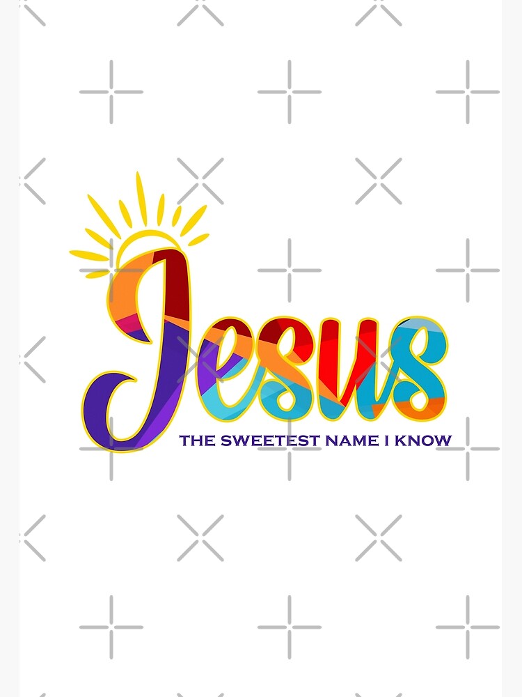 Jesus The Sweetest Name I Know Design Poster For Sale By Gods4us