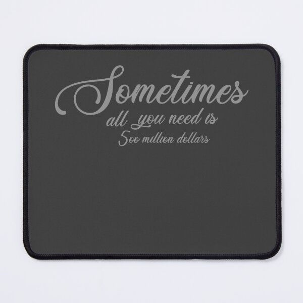 Item preview, Sometimes all you need is 500 million dollars  designed and sold by IMNIUM.