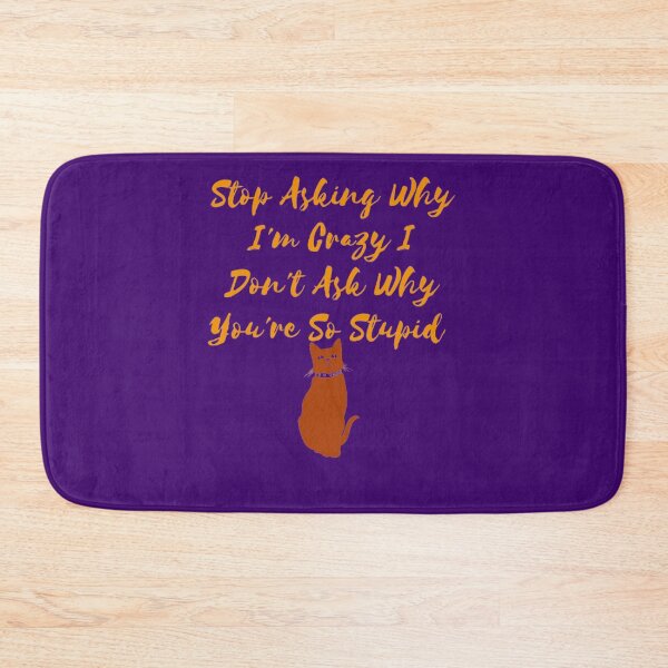 Item preview, Stop Asking Why I'm Crazy I Don't Ask Why You're So Stupid designed and sold by LOUCAS6.
