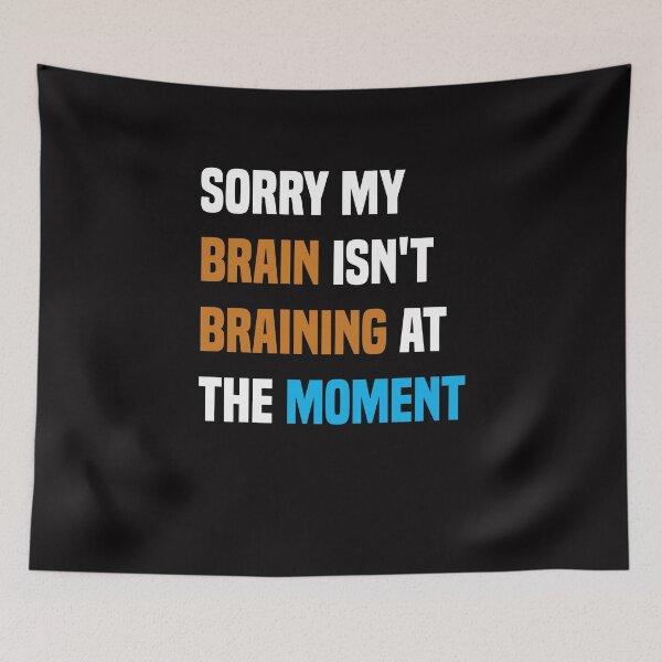 Item preview, Sorry my brain isn't braining at the moment, Funny Quote designed and sold by Aimyashoppy.