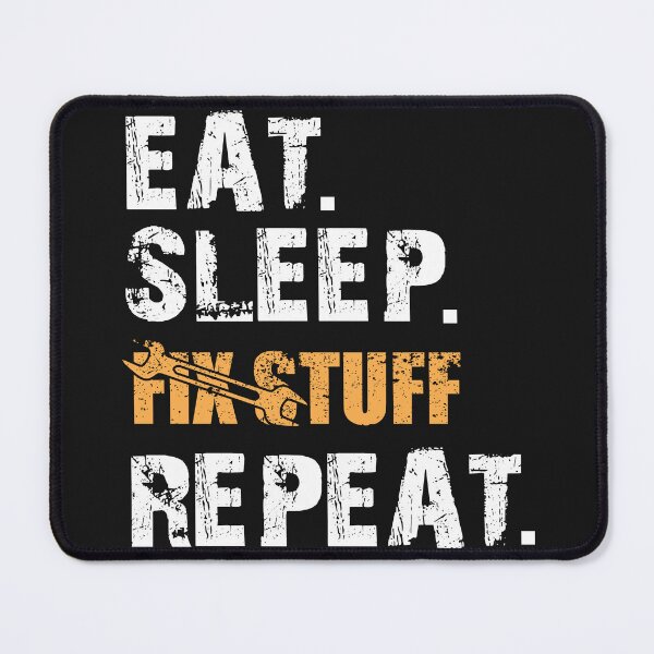 Item preview, Eat Sleep Fix Stuff Repeat designed and sold by ElHallabi.