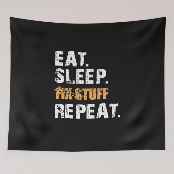 Item preview, Eat Sleep Fix Stuff Repeat designed and sold by ElHallabi.
