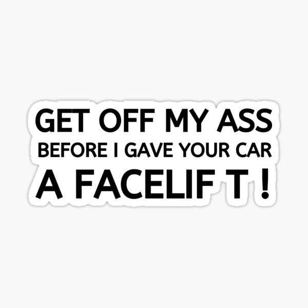 Get Off My Ass Funny Bumper Sticker Vinyl Decal Car Warning To Tailgaters Window Decal 