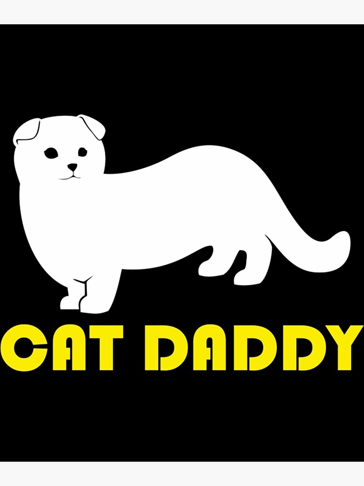 "Cat Daddy Scottish Fold" Poster for Sale by JordoNguyen Redbubble