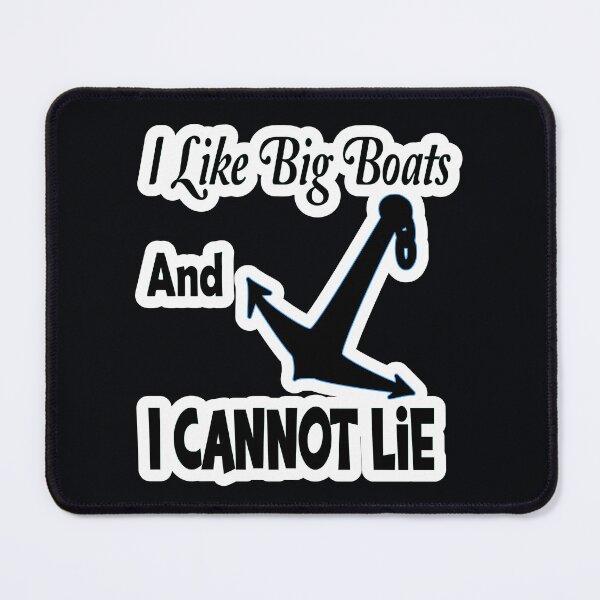 Item preview, I Like Big Boats And I Cannot Lie designed and sold by JLCableStudio.