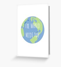The world needs you Greeting Card