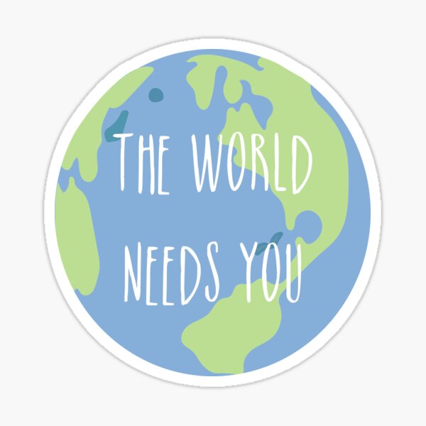 The world needs you Sticker