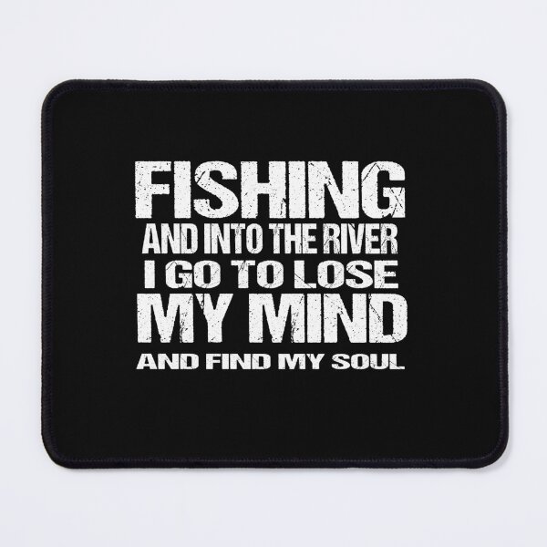 Item preview, fishing and into the river i go to lose my mind and find my soul designed and sold by SheIsAQueen.