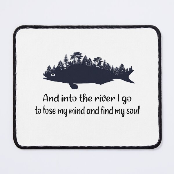 Item preview, fishing and into the river i go to lose my mind and find my soul designed and sold by SheIsAQueen.