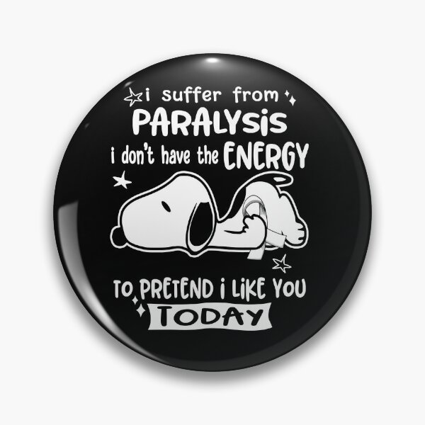 Item preview, I Suffer From Paralysis I Do Not Have The Energy To Pretend I Like You Today designed and sold by Wlsnpeggy.