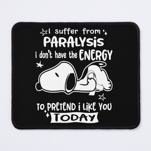 Item preview, I Suffer From Paralysis I Do Not Have The Energy To Pretend I Like You Today designed and sold by Wlsnpeggy.