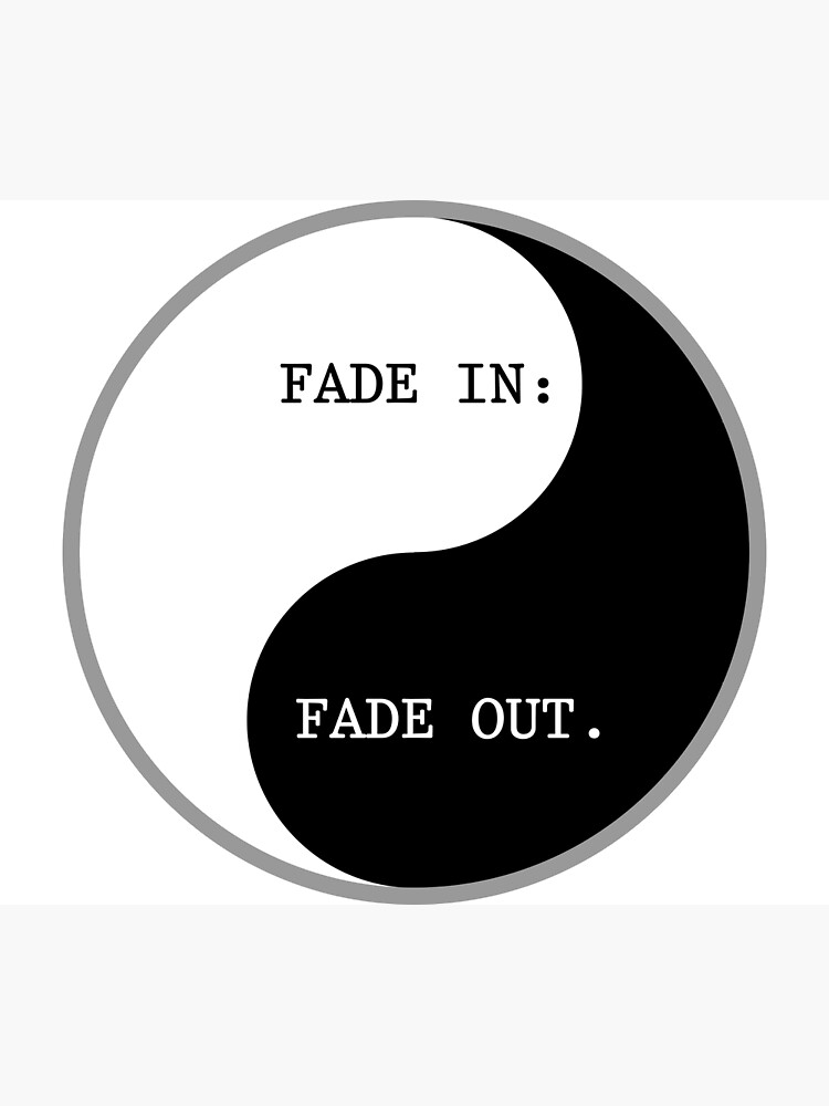Worlds Are Made Between FADE IN And FADE OUT Poster For Sale By worlds-are-made-between-fade-in-and-fade-out-poster-for-sale-by