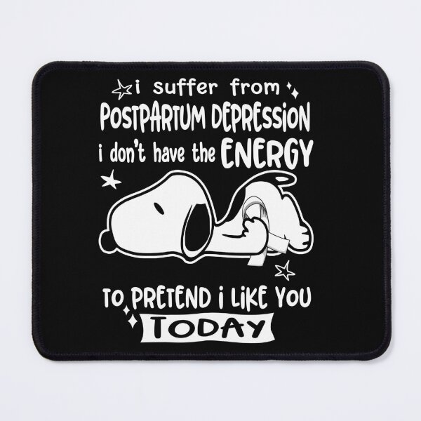 Item preview, I Suffer From Postpartum Depression I Do Not Have The Energy To Pretend I Like You Today designed and sold by Wlsnpeggy.